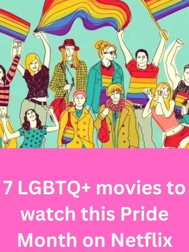 7 LGBTQ+ movies to watch this Pride Month on Netflix