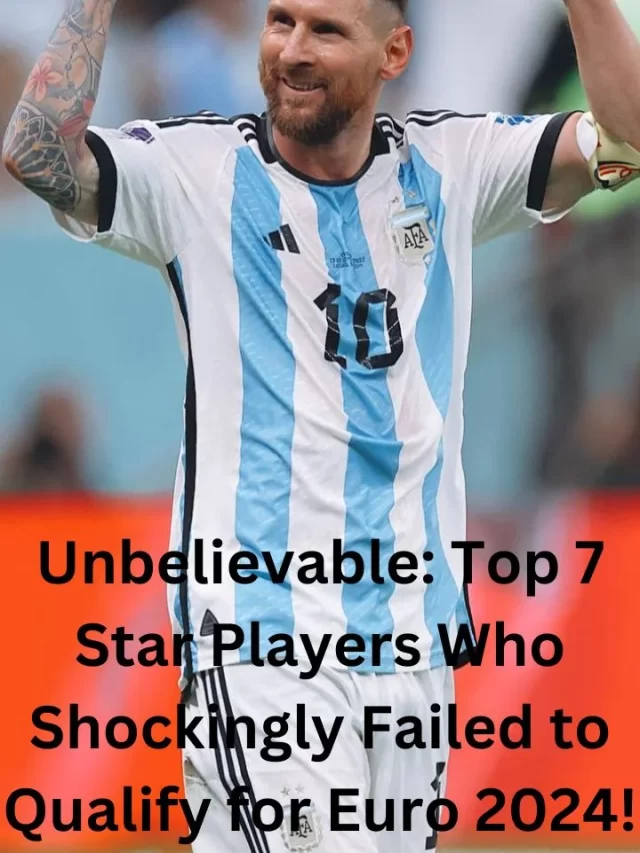“Unbelievable: Top 7 Star Players Who Shockingly Failed to Qualify for Euro 2024!”