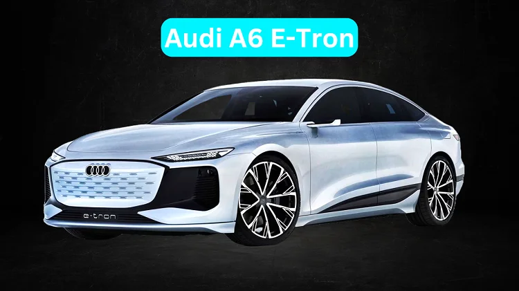 Audi A6 E-Tron full specifications, price, dimensions and Interior